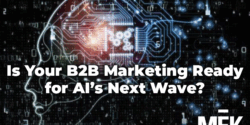 Is Your B2B Marketing Ready for AI's Next Wave?